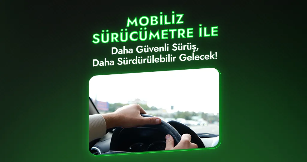 Mobiliz SürücüMetre ile Sürdürülebilir Ulaşım: Çevre Dostu ve Verimli Filo Yönetimi