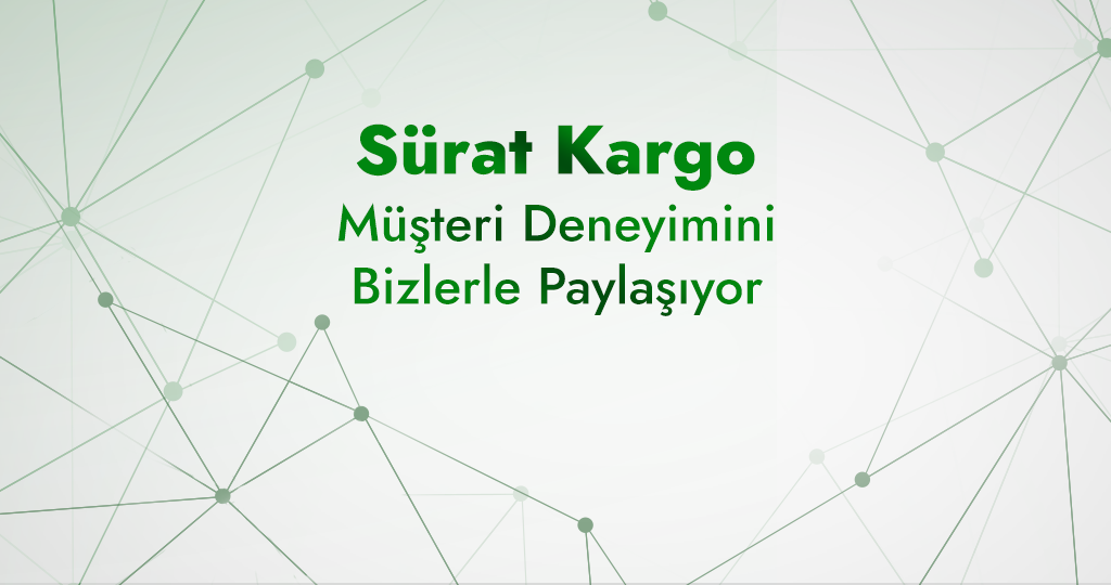 Yolun Ötesinden Müşteri Deneyimleri: Sürat Kargo